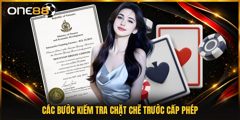 Các bước kiểm tra chặt chẽ trước cấp phép
