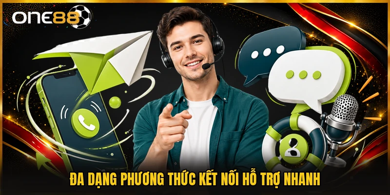 Đa dạng phương thức kết nối hỗ trợ nhanh