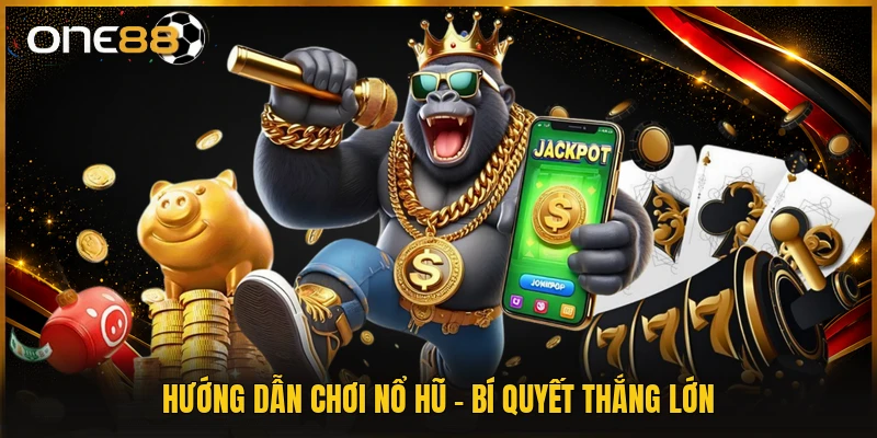 Hướng Dẫn Chơi Nổ Hũ - Bí Quyết Thắng Lớn
