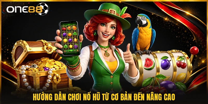 Hướng dẫn chơi nổ hũ từ cơ bản đến nâng cao