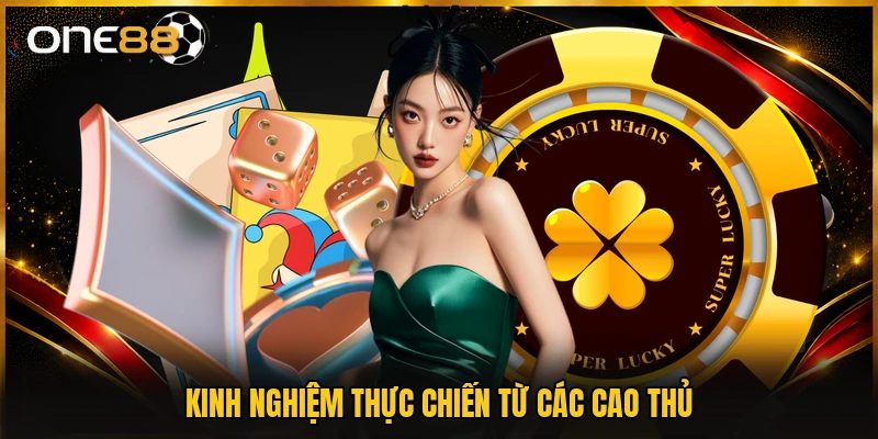 Kinh nghiệm thực chiến từ các cao thủ