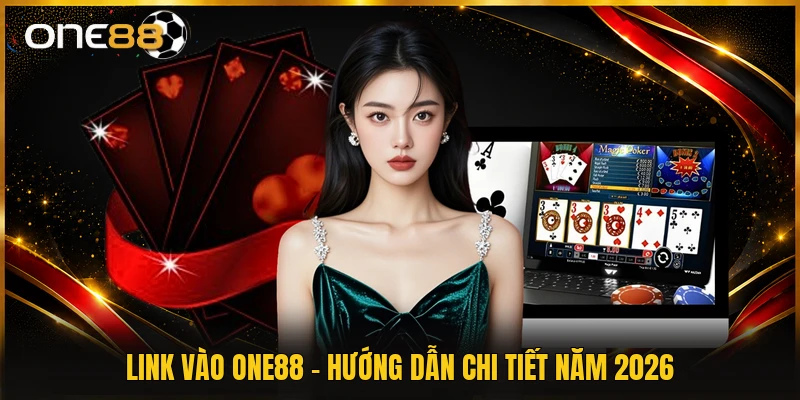 Link Vào ONE88 - Hướng Dẫn Chi Tiết Năm 2026