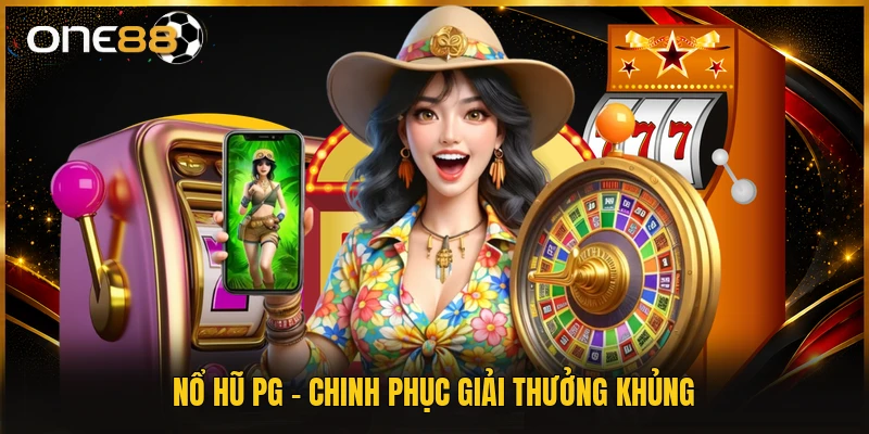Nổ Hũ PG - Chinh Phục Giải Thưởng Khủng
