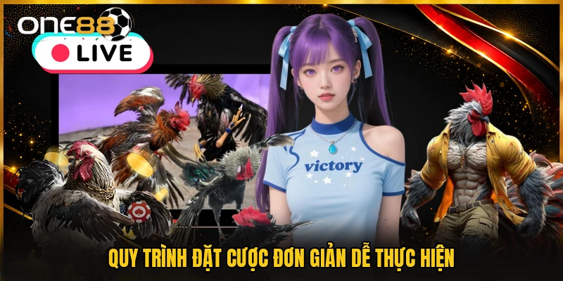 Quy trình đặt cược đơn giản dễ thực hiện
