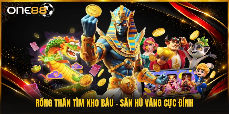 Rồng Thần Tìm Kho Báu - Săn Hũ Vàng Cực Đỉnh