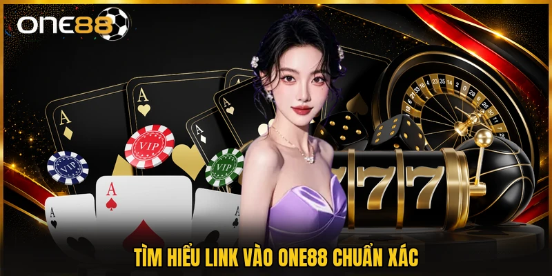 Tìm hiểu link vào ONE88 chuẩn xác